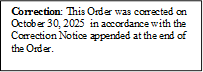 Correction: This Order was corrected on October 30, 2025  in accordance with the Correction Notice appended at the end of the Order.