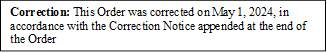 Correction: This Order was corrected on May 1, 2024, in accordance with the Correction Notice appended at the end of the Order